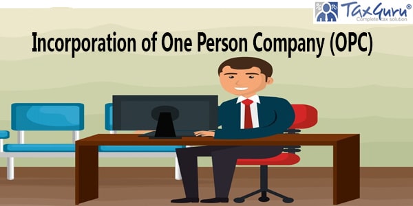 Incorporation of One Person Company (OPC): A Step-by-Step Guide