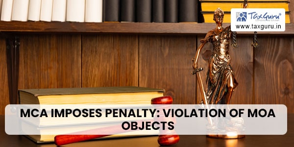 MCA Imposes Penalty: Violation of MOA Objects – Companies Act Section 10(1)
