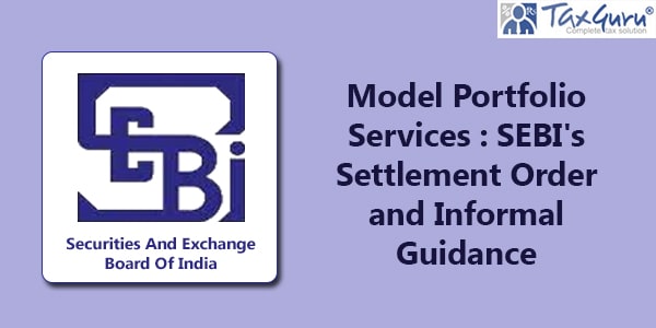 Model Portfolio Services: SEBI's Settlement Order and Informal Guidance