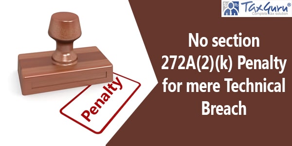 No section 272A(2)(k) Penalty for mere Technical Breach: ITAT Delhi  