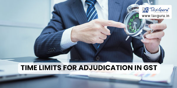Time Limits For Adjudication In GST