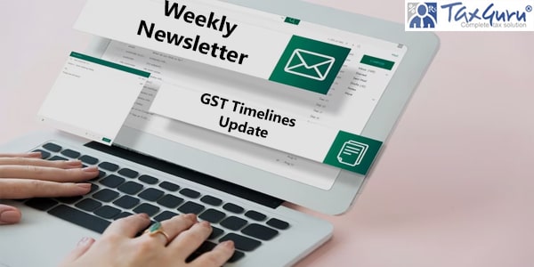 Weekly Newsletter GST Timelines Update