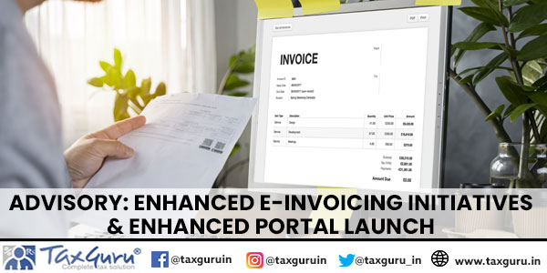Advisory: Enhanced E-Invoicing Initiatives & Enhanced Portal Launch