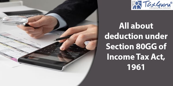 All about deduction under Section 80GG of Income Tax Act, 1961