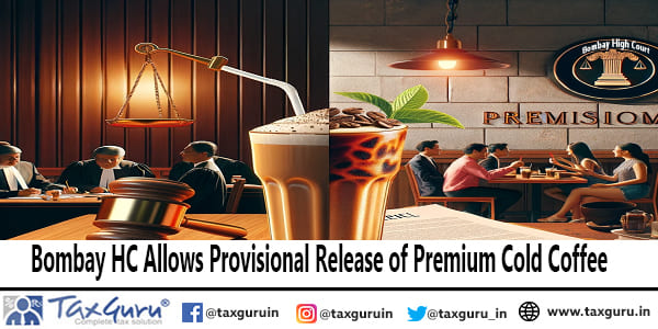 Bombay HC Allows Provisional Release of Premium Cold Coffee