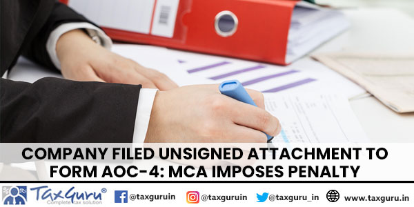 Company filed Unsigned Attachment to Form AOC-4 MCA Imposes Penalty