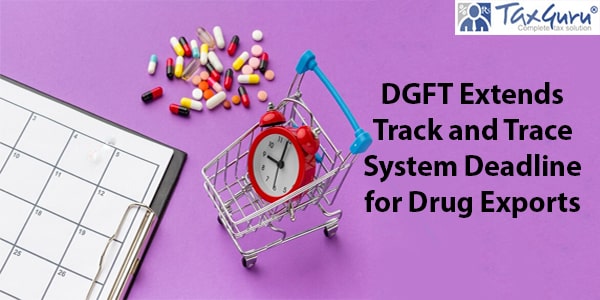 DGFT Extends Track and Trace System Deadline for Drug Exports