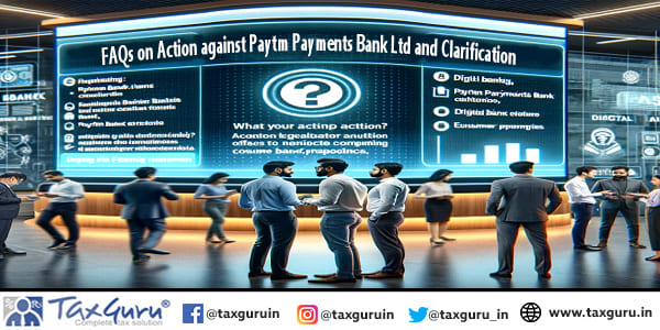 FAQs on Action against Paytm Payments Bank Ltd and Clarification