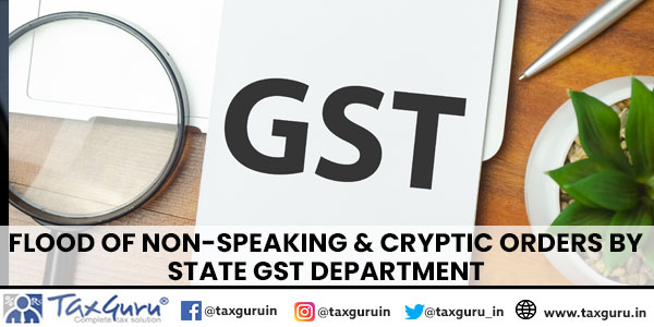 Flood of Non-speaking & Cryptic orders by State GST Department