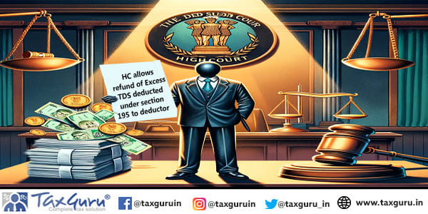 HC allows refund of Excess TDS deducted under section 195 to deductor 