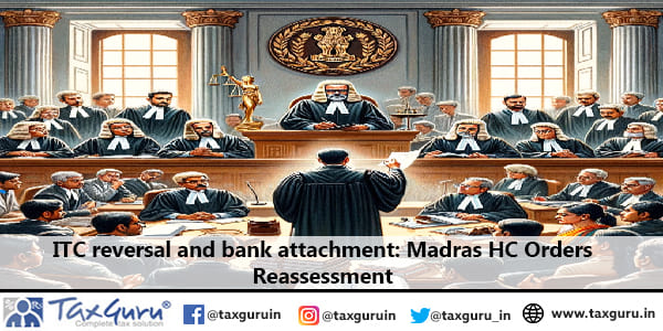 ITC reversal and bank attachment Madras HC Orders Reassessment