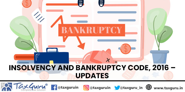 Insolvency and Bankruptcy Code, 2016 – Updates