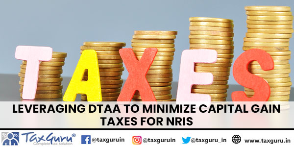 Leveraging DTAA to Minimize Capital Gain Taxes for NRIs
