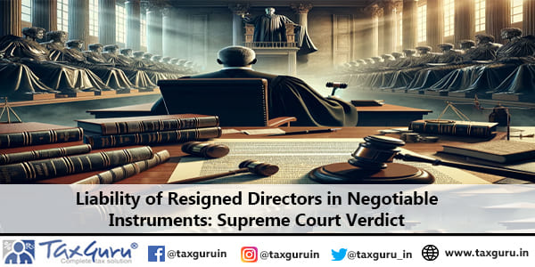 Liability of Resigned Directors in Negotiable Instruments: Supreme Court Verdict