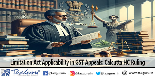 Limitation Act Applicability in GST Appeals: Calcutta HC Ruling