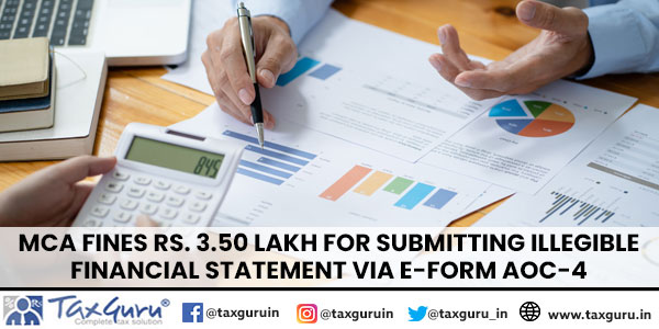 MCA Fines Rs. 3.50 Lakh for Submitting Illegible Financial Statement via E-Form AOC-4
