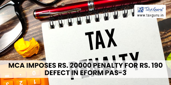 MCA Imposes Rs. 20000 penalty for Rs. 190 defect in eform PAS-3