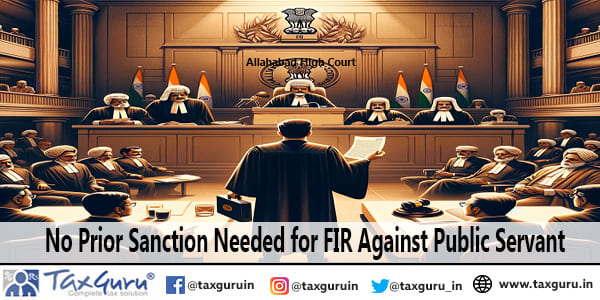 No Prior Sanction Needed for FIR Against Public Servant: Allahabad HC