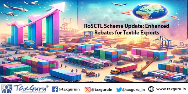 RoSCTL Scheme Update Enhanced Rebates for Textile Exports