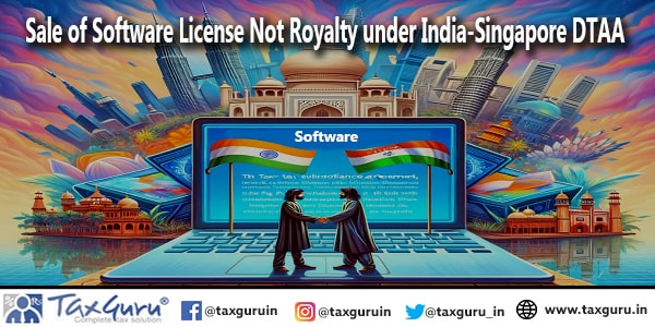 Sale of Software License Not Royalty under India-Singapore DTAA