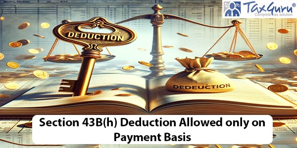 Section 43B(h) Deduction Allowed only on Payment Basis
