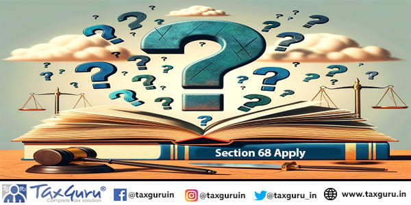 Section 68 applies when amount credited in assessee's books lacks satisfactory explanation