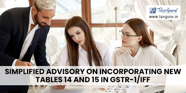 Simplified Advisory on Incorporating New Tables 14 and 15 in GSTR-1/IFF