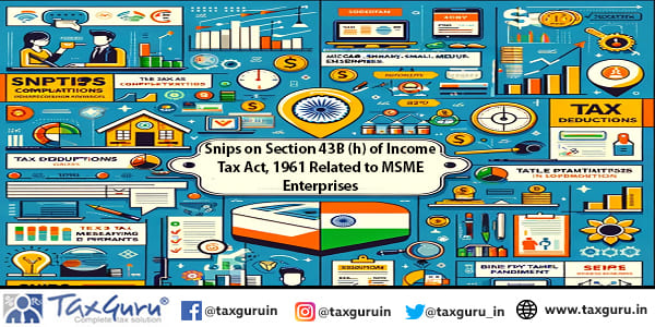 Snips on Section 43B (h) of Income Tax Act, 1961 Related to MSME Enterprises