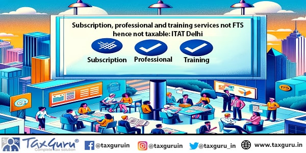 Subscription, professional and training services not FTS hence not taxable