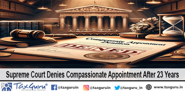 Supreme Court Denies Compassionate Appointment After 23 Years