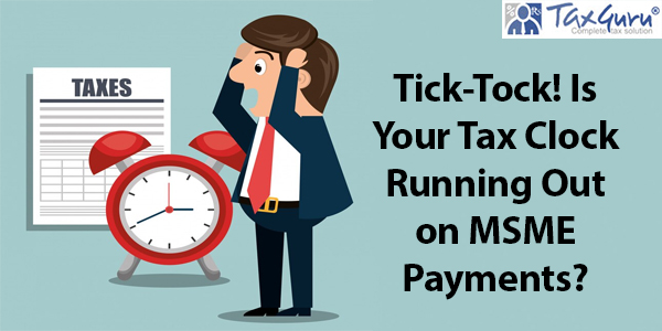 Tick-Tock Is Your Tax Clock Running Out on MSME Payments