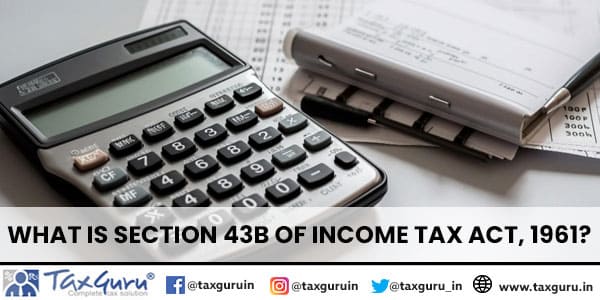 What is Section 43B of Income Tax Act, 1961