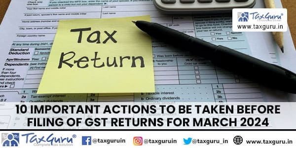 10 Important Actions to be taken before filing of GST returns for March 2024