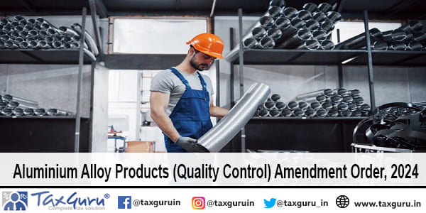 Aluminium Alloy Products (Quality Control) Amendment Order, 2024