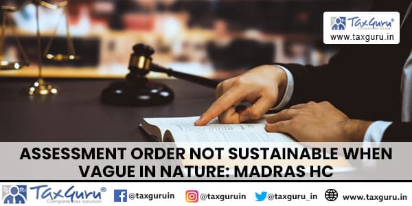 Assessment Order not sustainable when vague in nature Madras HC