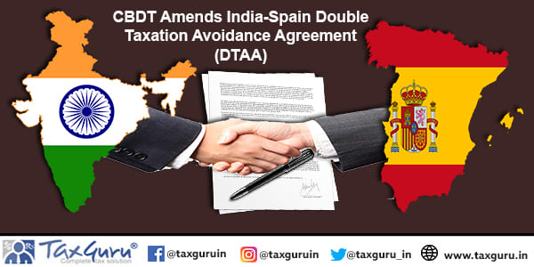CBDT Amends India-Spain Double Taxation Avoidance Agreement (DTAA)