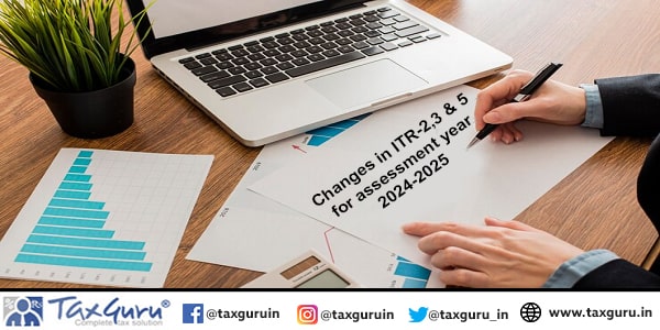 Changes in ITR-2,3 & 5 for assessment year 2024-2025