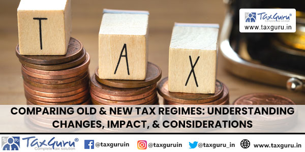 Comparing Old & New Tax Regimes: Understanding Changes, Impact, & Considerations