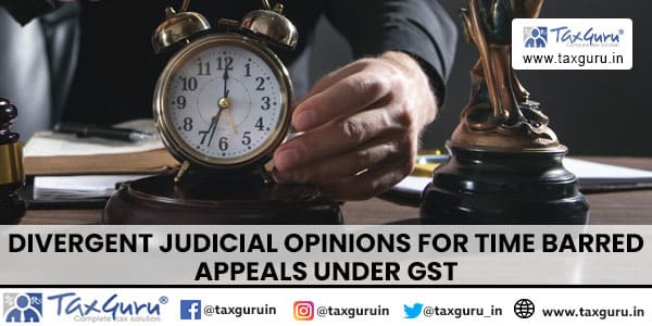 Divergent judicial opinions for time barred appeals under GST