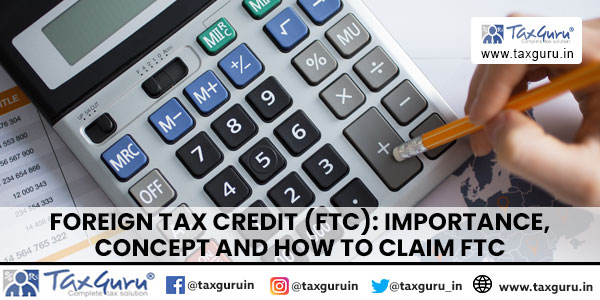 Foreign Tax Credit (FTC) Importance, Concept and How to Claim FTC