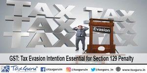 GST: Tax Evasion Intention Essential for Section 129 Penalty