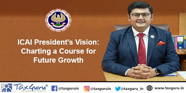 ICAI President's Vision Charting a Course for Future Growth