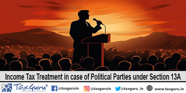 Income Tax Treatment in case of Political Parties under Section 13A
