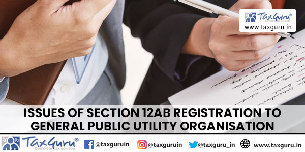Issues of section 12AB Registration to General Public Utility Organisation