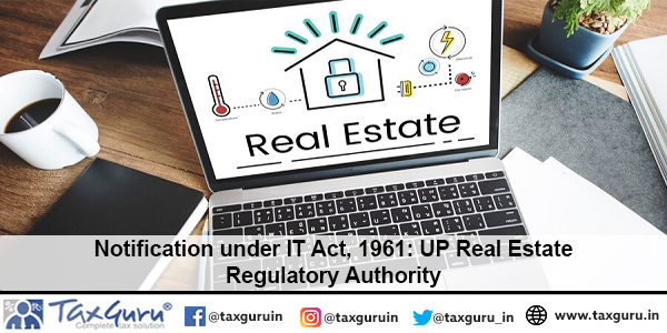Notification under IT Act, 1961 UP Real Estate Regulatory Authority