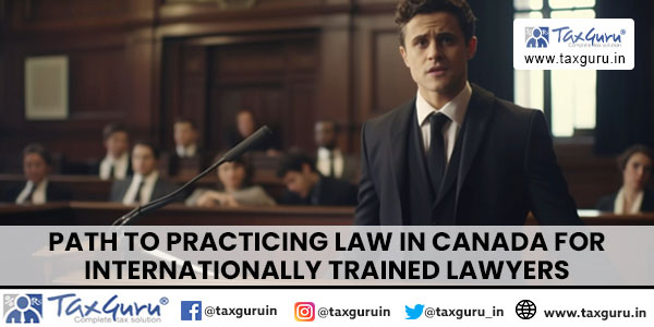 Path to Practicing Law in Canada for Internationally Trained Lawyers