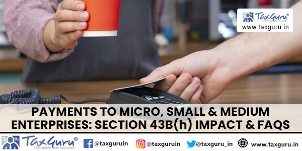 Payments to Micro, Small & Medium Enterprises Section 43B(h) impact & FAQs