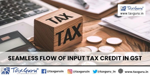 Seamless Flow of Input Tax Credit in GST
