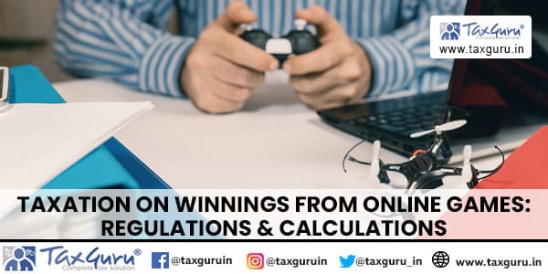 Taxation on Winnings from Online Games Regulations & Calculations