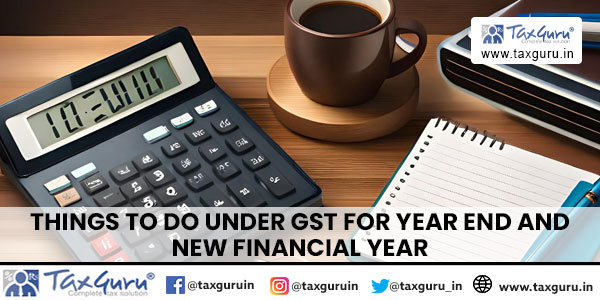 Things To Do Under GST For Year End and New Financial Year